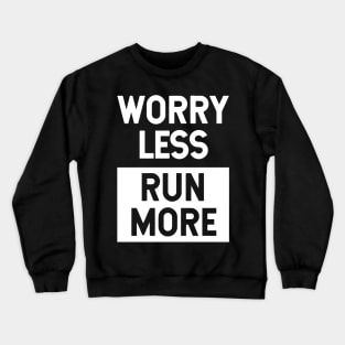 Worry Less Run More Crewneck Sweatshirt